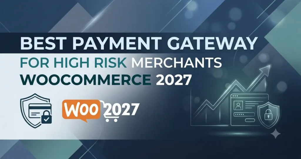 best payment gateway for high risk merchants WooCommerce 2027
